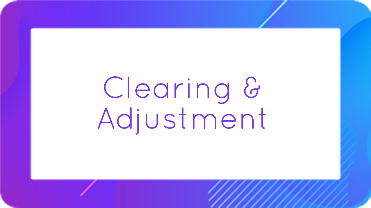 Clearing & Adjustment