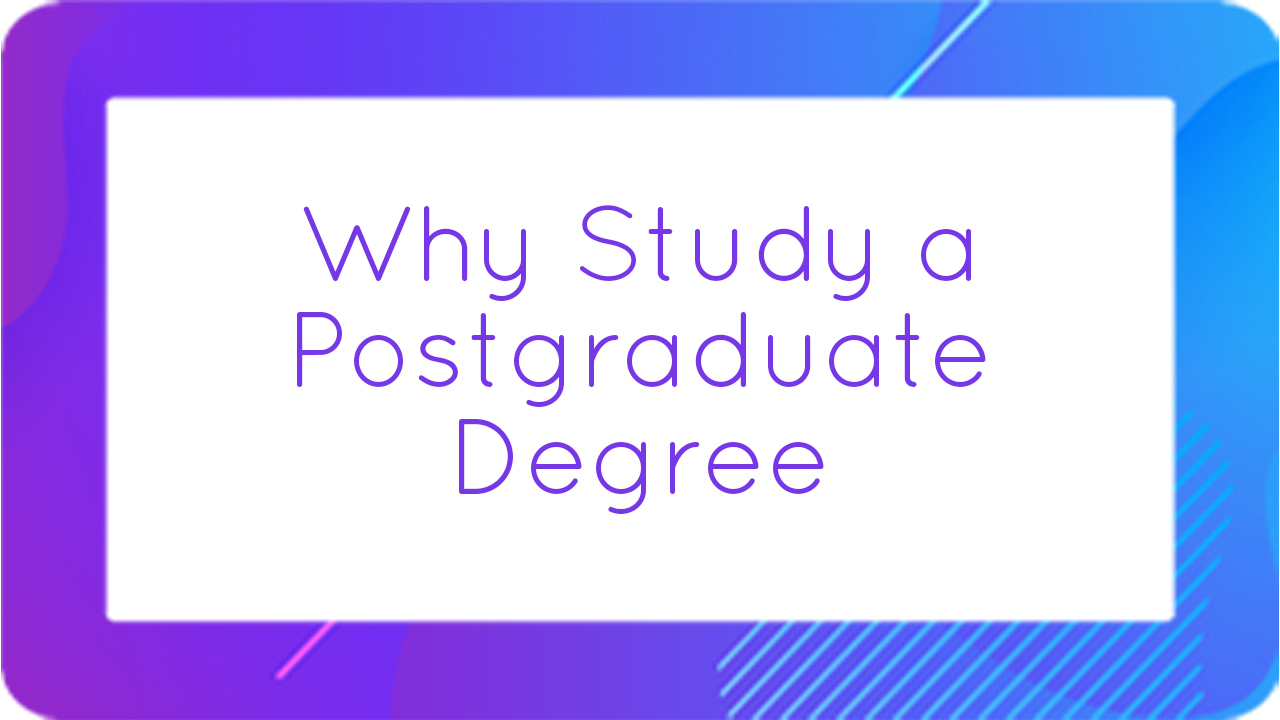 Why Study a Postgraduate Degree