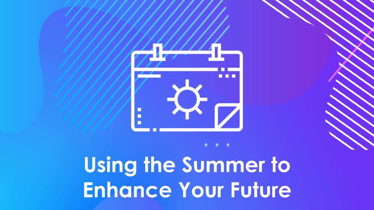 Using the Summer to Enhance Your Future