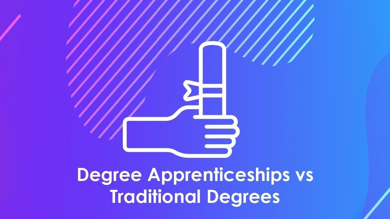 Higher & Degree Apprenticeships vs Traditional Degrees